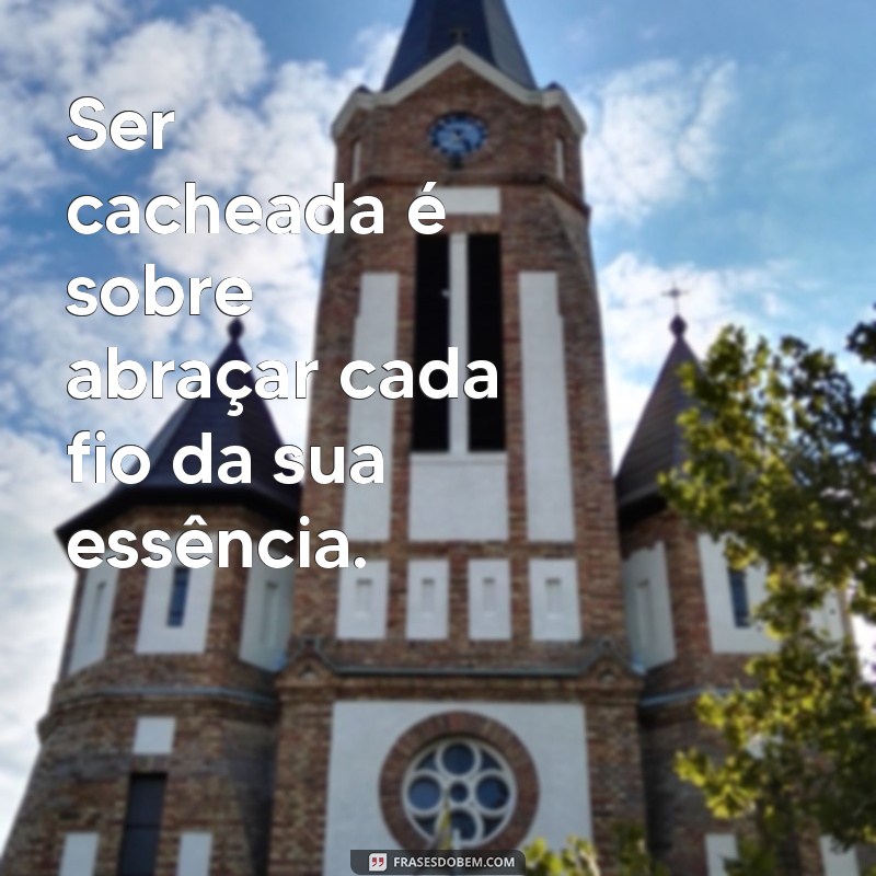 Frases Inspiradoras para Celebrar Cabelos Cacheados: Autoestima e Beleza 