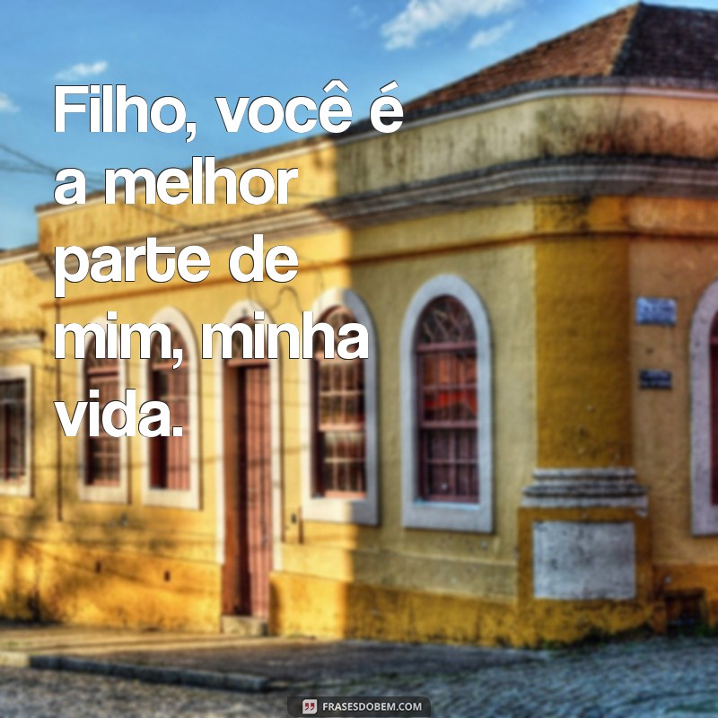 Filho, Minha Vida: A Importância do Amor e da Conexão Familiar 