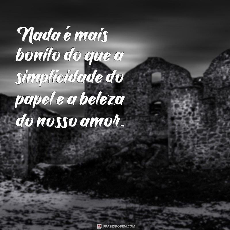 Descubra as Melhores Frases para Celebrar suas Bodas de Papel! 