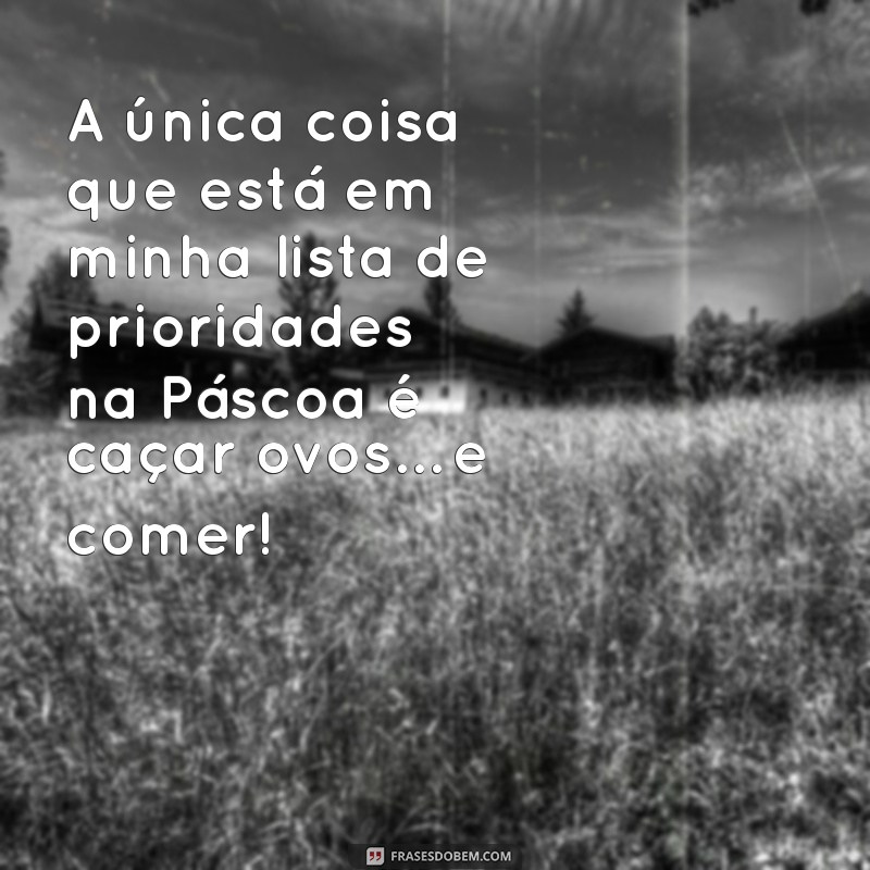 As Melhores Frases Engraçadas para Celebrar a Páscoa com Humor 