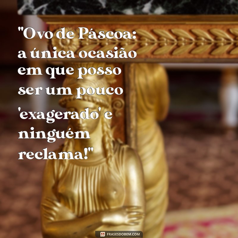 frases de ovo de páscoa engraçadas 