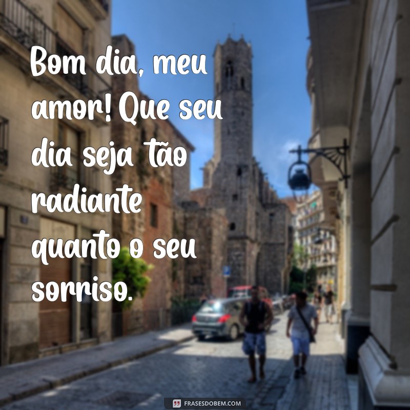 frases bonita de bom dia amor Bom dia, meu amor! Que seu dia seja tão radiante quanto o seu sorriso.