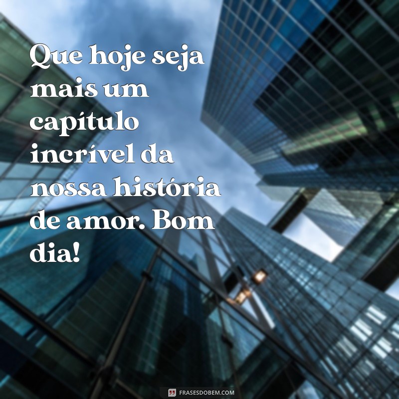 Frases Lindas de Bom Dia para Encantar o Seu Amor 