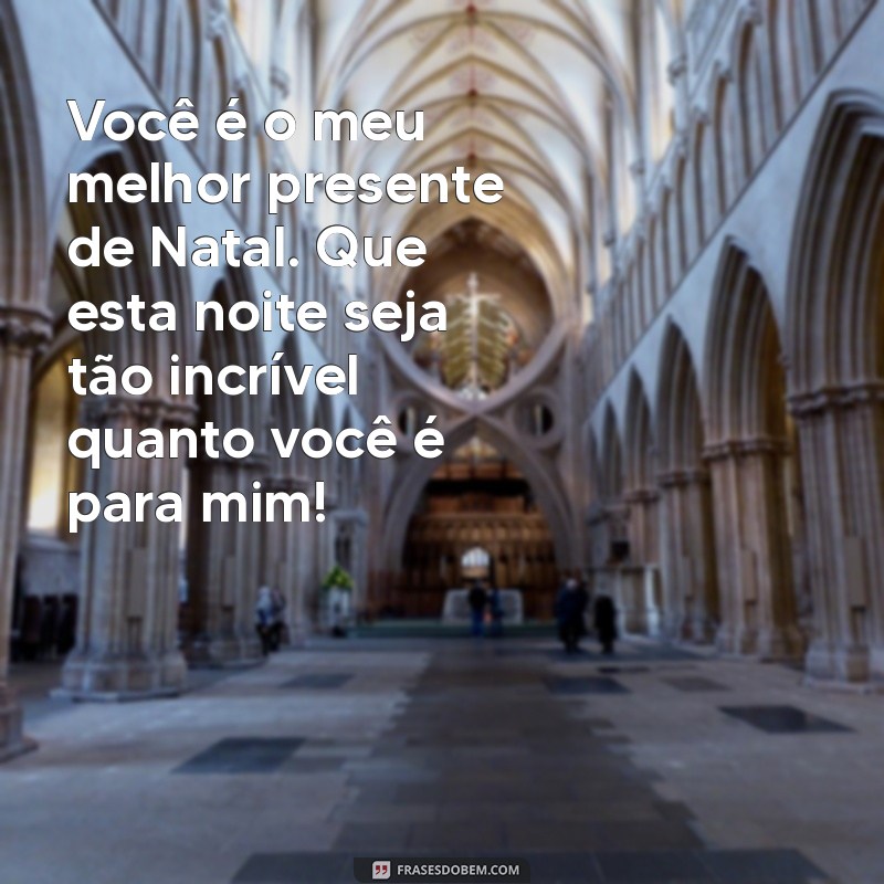 As Melhores Frases de Feliz Natal para Encantar Sua Namorada 