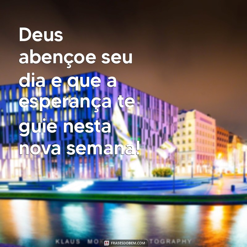 Deus Abençoe: Mensagens Inspiradoras para um Bom Dia e uma Ótima Semana 