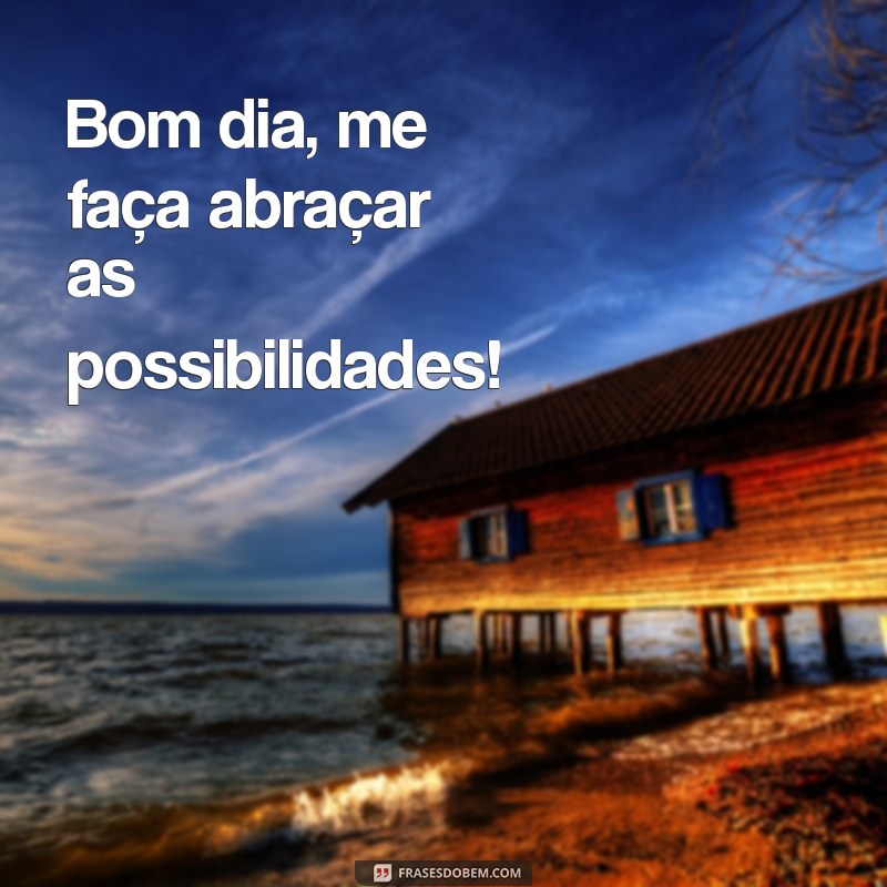 Bom Dia para Você: Frases Inspiradoras para Começar o Dia com Positividade 