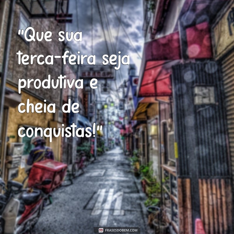 frases para terça feira de trabalho 