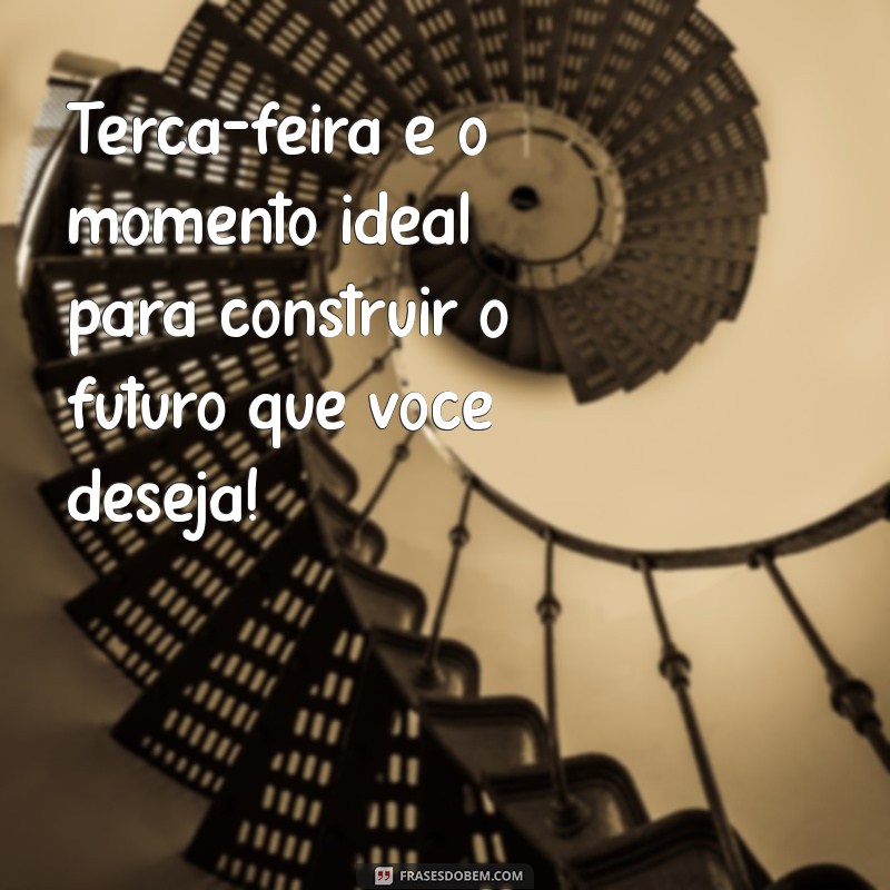 Frases Inspiradoras para Motivar sua Terça-feira de Trabalho 