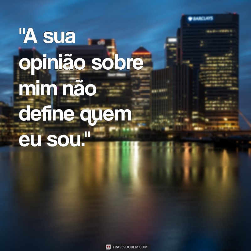 frases para quem não gosta de mim 