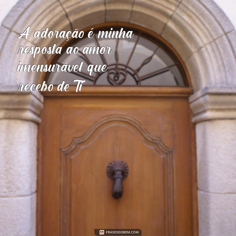 Frases Inspiradoras de Adoração e Louvor para Elevar sua Espiritualidade 