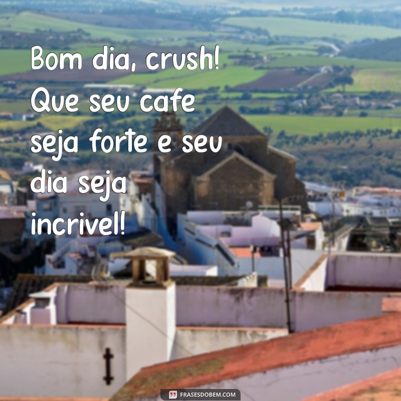 Frases de Bom Dia para Encantar seu Crush: Inspire-se e Conquiste! 