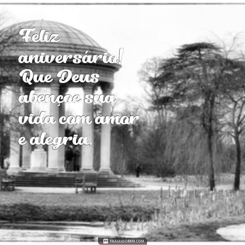 feliz aniversário que deus abençoe sua vida Feliz aniversário! Que Deus abençoe sua vida com amor e alegria.