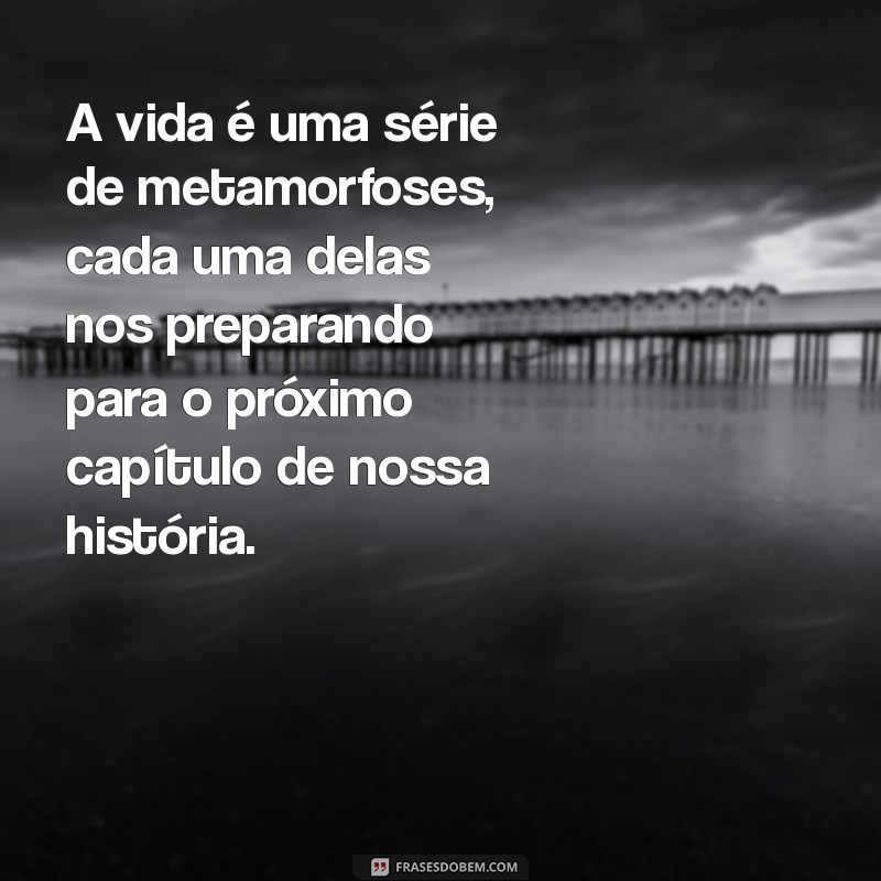 Transformações da Alma: Frases Inspiradoras sobre Metamorfose 