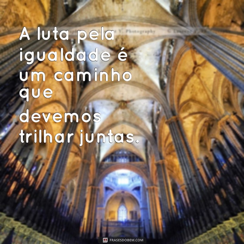 Frases Inspiradoras para Celebrar o Dia Internacional da Mulher 