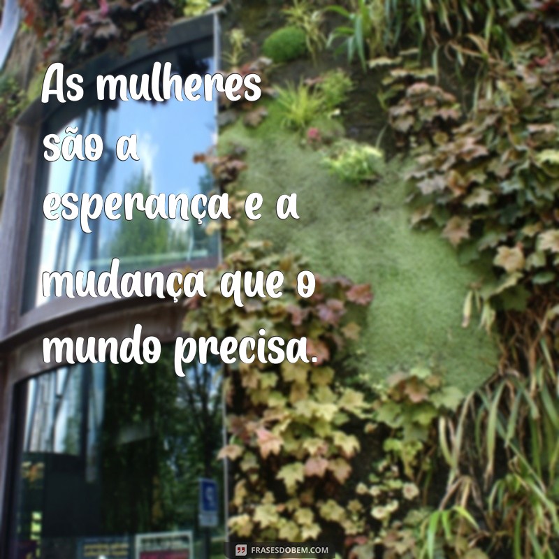 Frases Inspiradoras para Celebrar o Dia Internacional da Mulher 