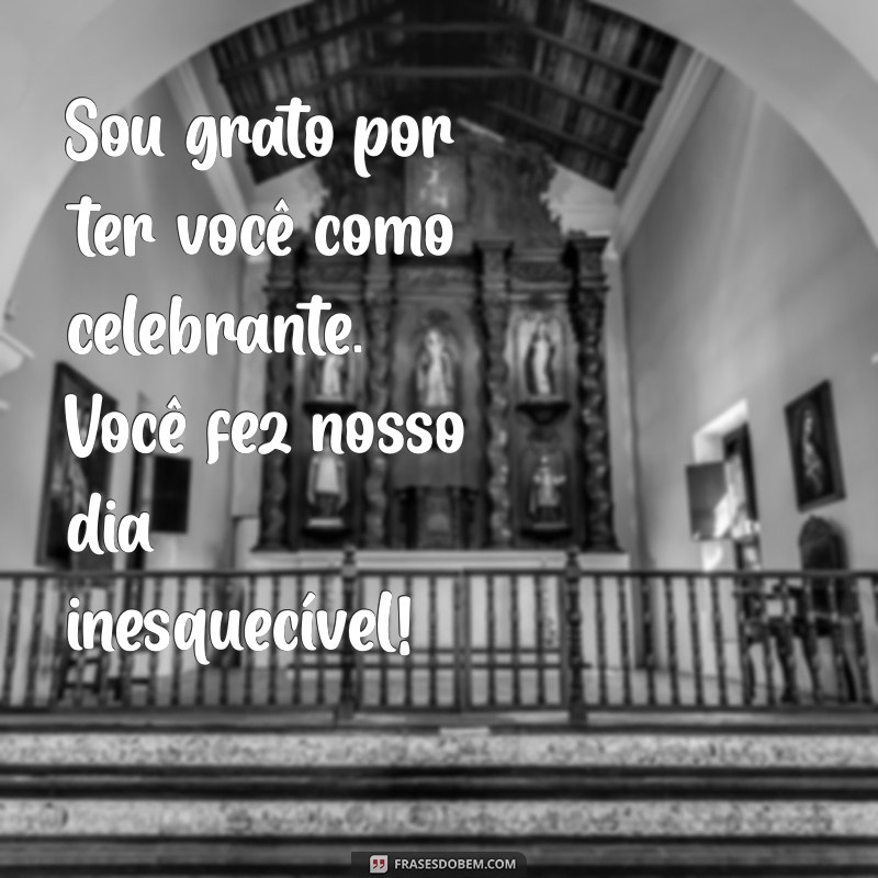 Mensagens de Agradecimento ao Celebrante: Como Expressar Sua Gratidão de Forma Especial 