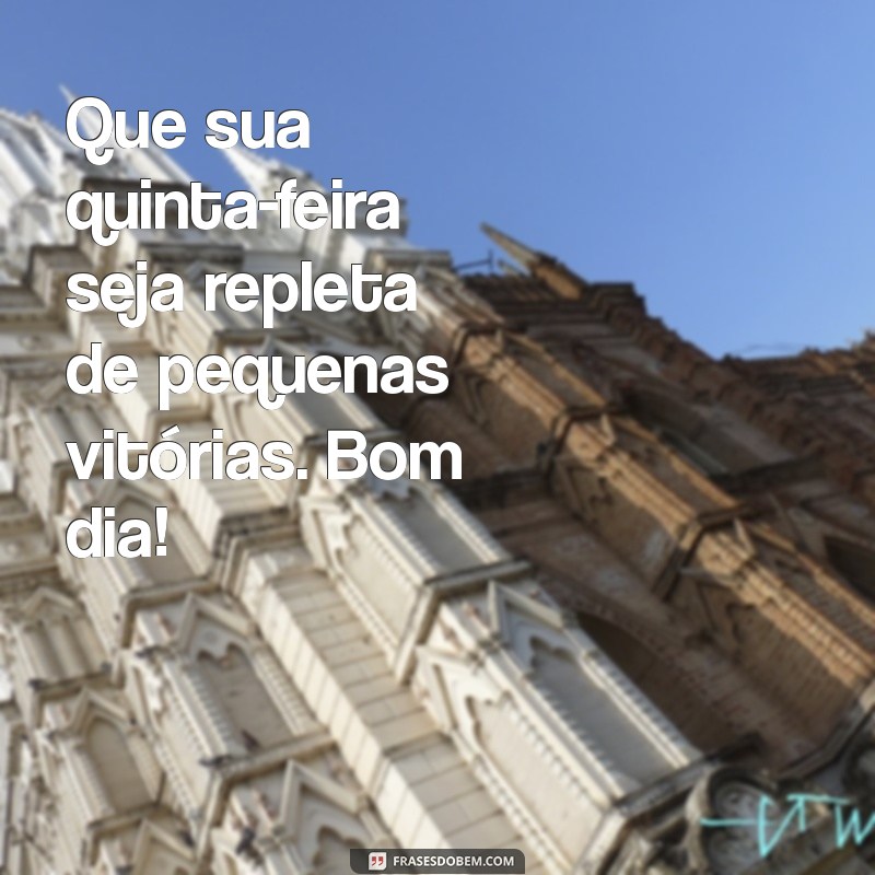 Frases Inspiradoras para um Bom Dia de Quinta-Feira: Comece a Sua Jornada com Positividade 