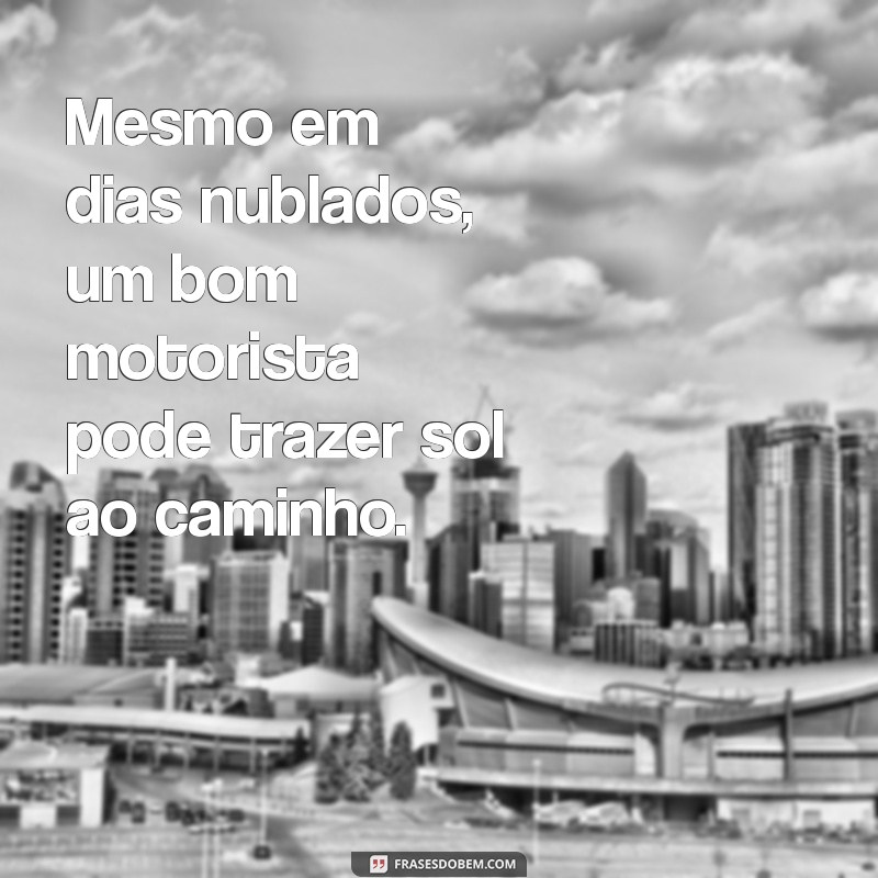 Frases Inspiradoras para Motoristas de Ônibus: Motivação e Reflexão na Estrada 