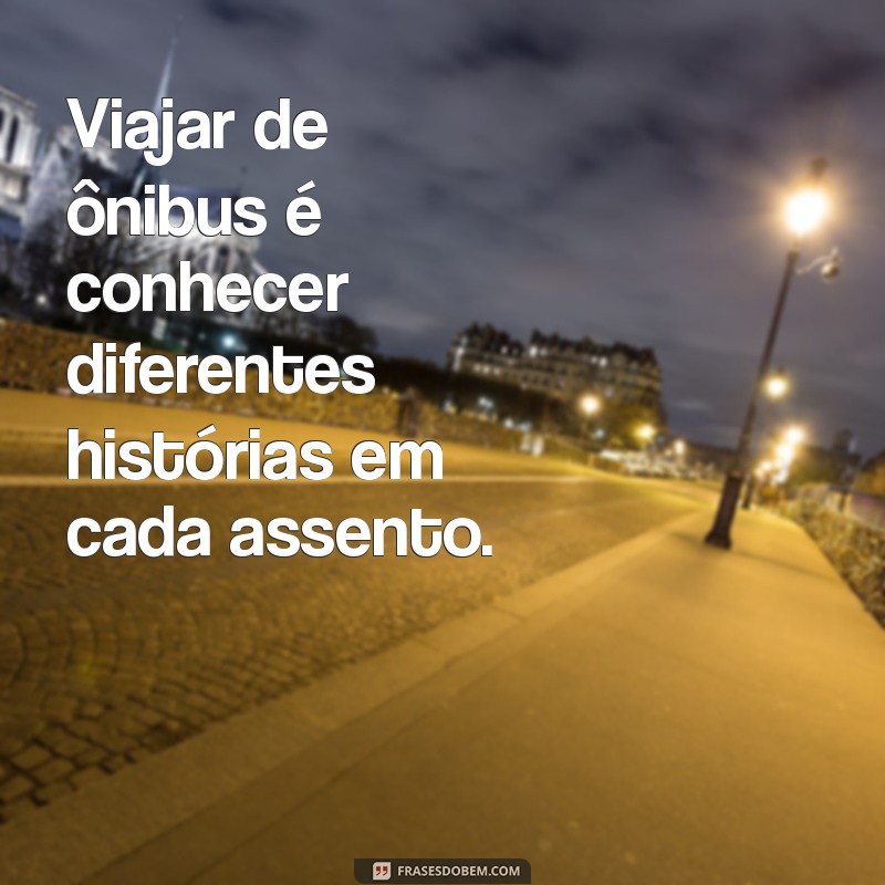 Frases Inspiradoras para Motoristas de Ônibus: Motivação e Reflexão na Estrada 