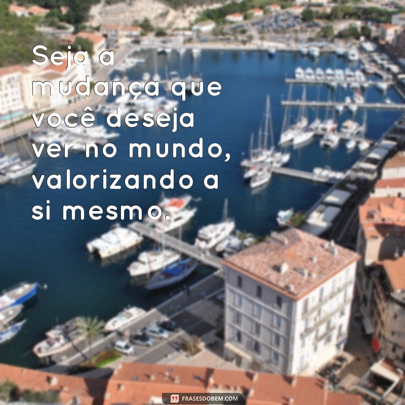 Frases Inspiradoras para Valorizar seu Dia a Dia 