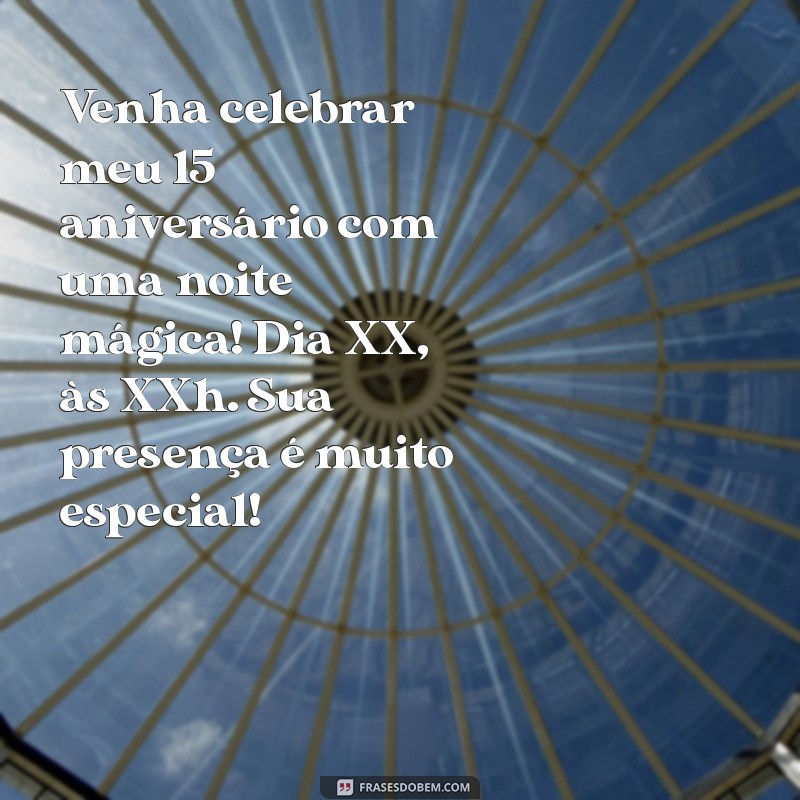 convites de festa de 15 anos Venha celebrar meu 15º aniversário com uma noite mágica! Dia XX, às XXh. Sua presença é muito especial!