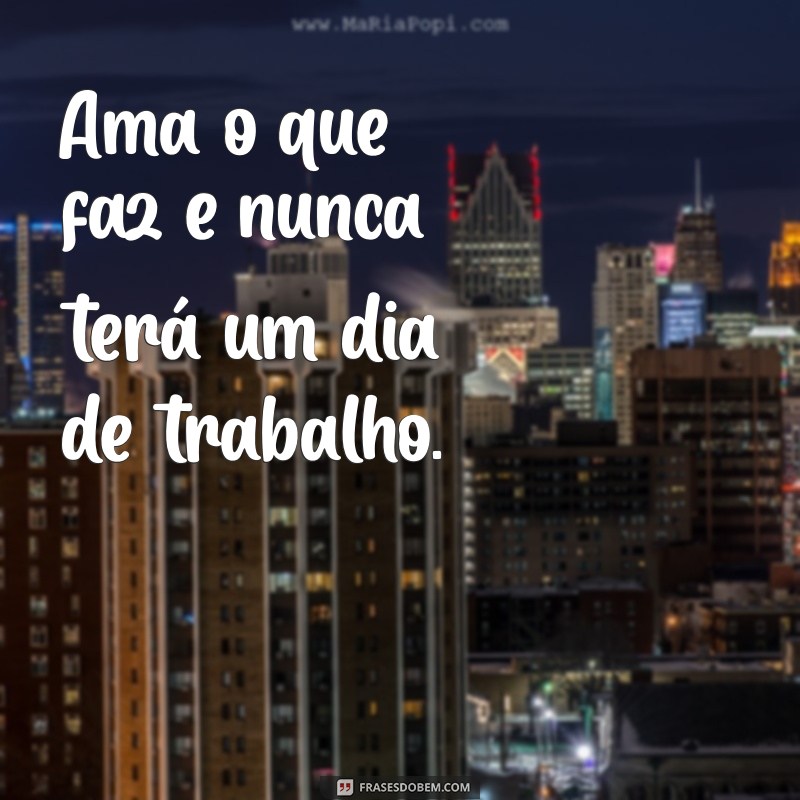 Frases Inspiradoras para Fazer o que Você Ama: Encontre Sua Paixão 