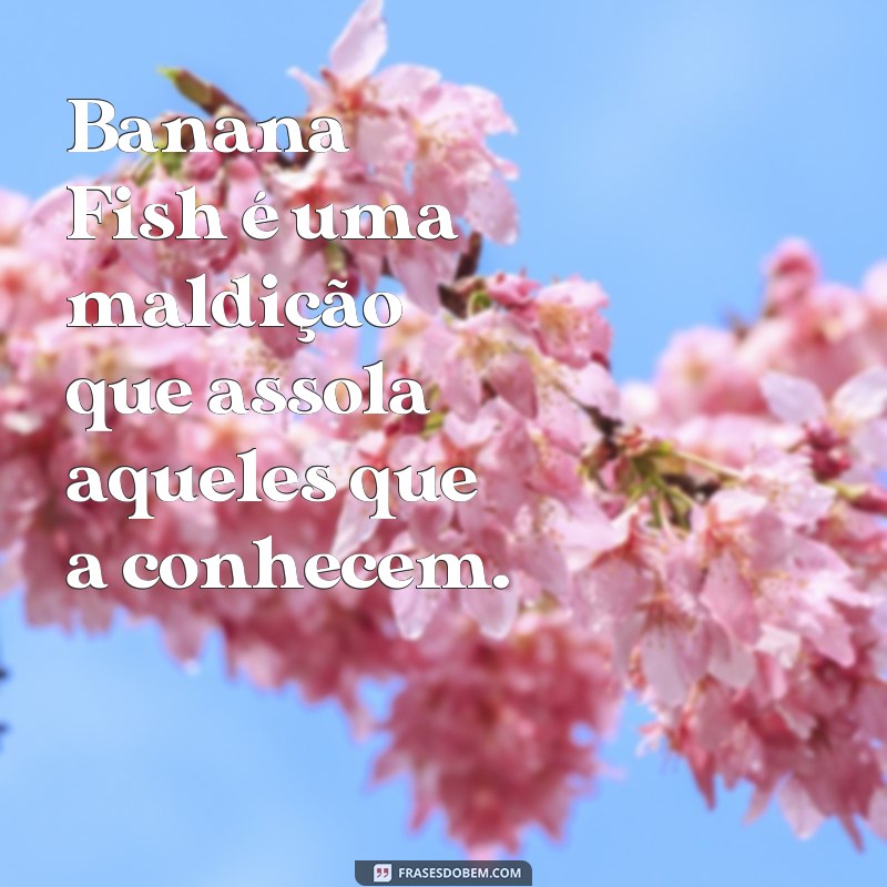 Descubra as melhores frases de impacto de Banana Fish para se inspirar! 