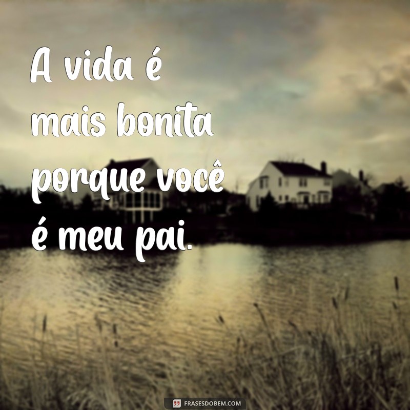 Frases Inspiradoras para Celebrar o Amor e a Sabedoria dos Pais 