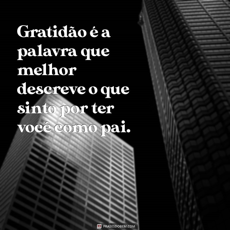 Frases Inspiradoras para Celebrar o Amor e a Sabedoria dos Pais 