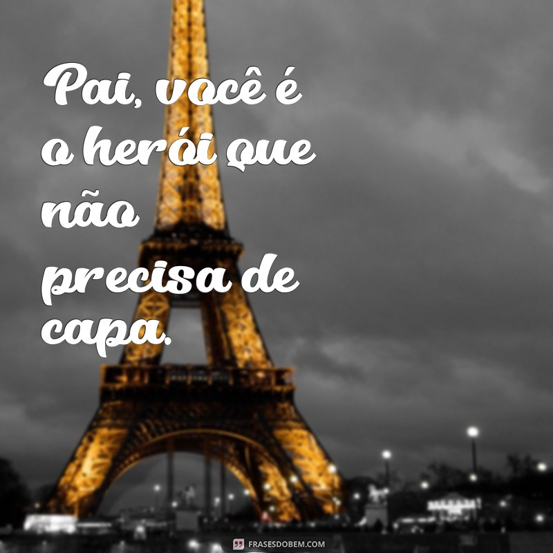 Frases Inspiradoras para Celebrar o Amor e a Sabedoria dos Pais 