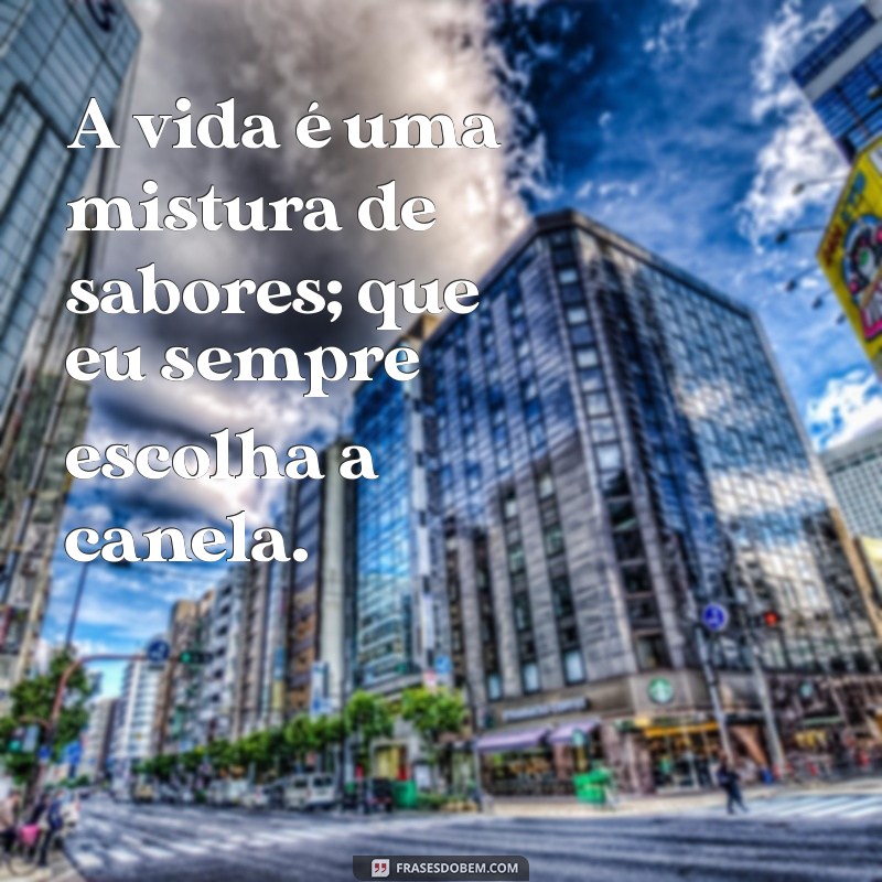 Frases Inspiradoras para Celebrar o Dia Primeiro da Canela 