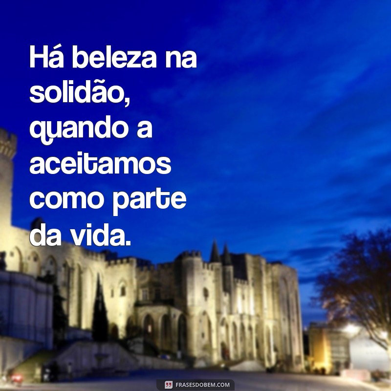 Frases Reflexivas sobre a Solidão: Encontre Inspiração na Sua Jornada Interior 