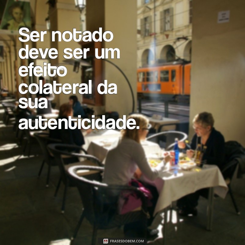 Frases Poderosas: Não Mendigue Atenção de Ninguém e Valorize-se 