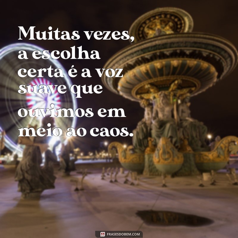 26 Frases Inspiradoras para Fazer a Escolha Certa na Sua Vida 