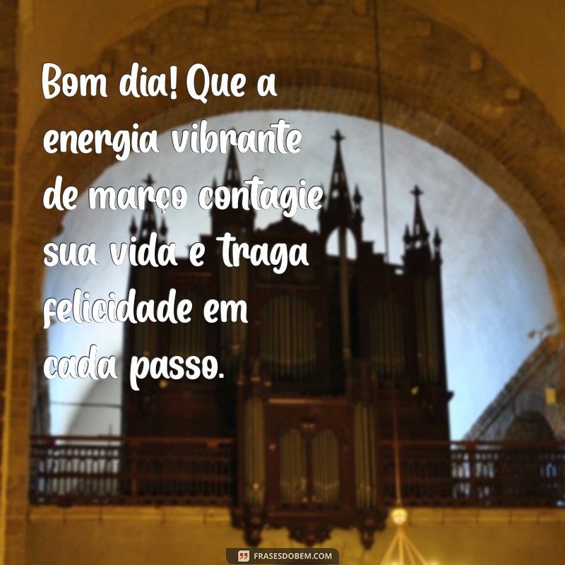 Mensagens Inspiradoras de Bom Dia para Receber Março com Positividade 