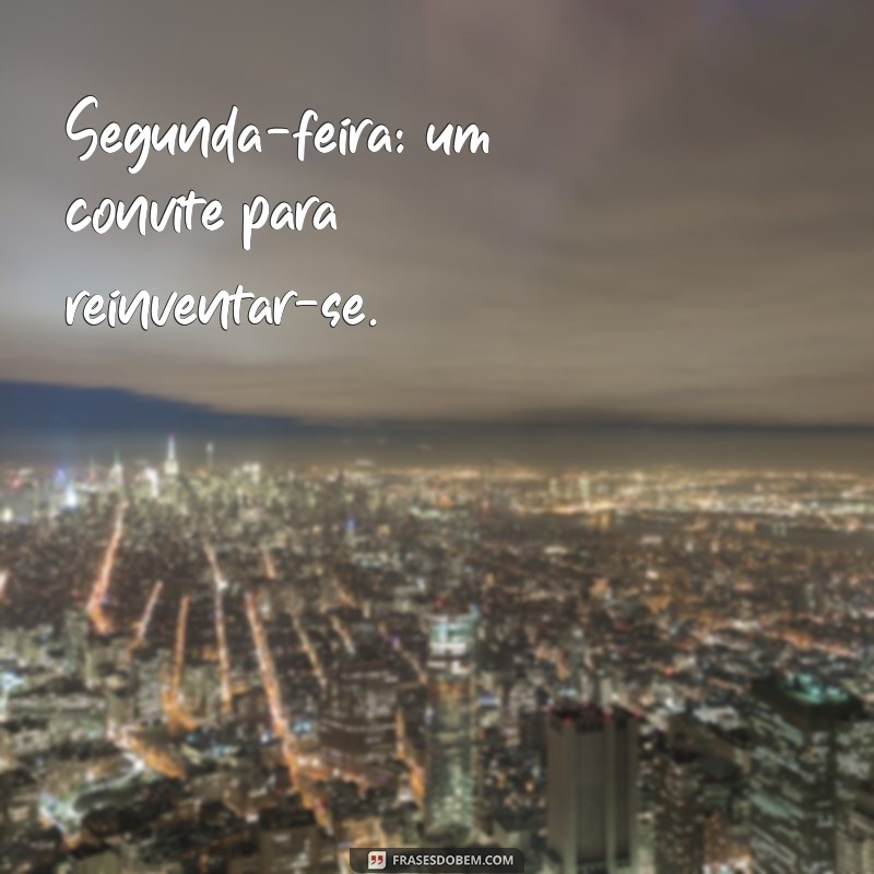 Frases Inspiradoras para Começar Sua Segunda-Feira com Motivação 