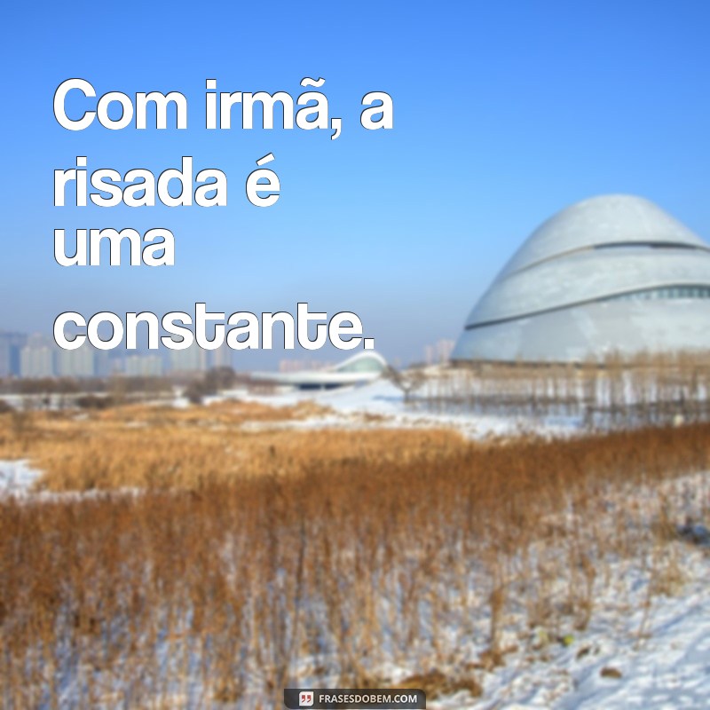 29 Frases Inspiradoras para Compartilhar com sua Irmã 