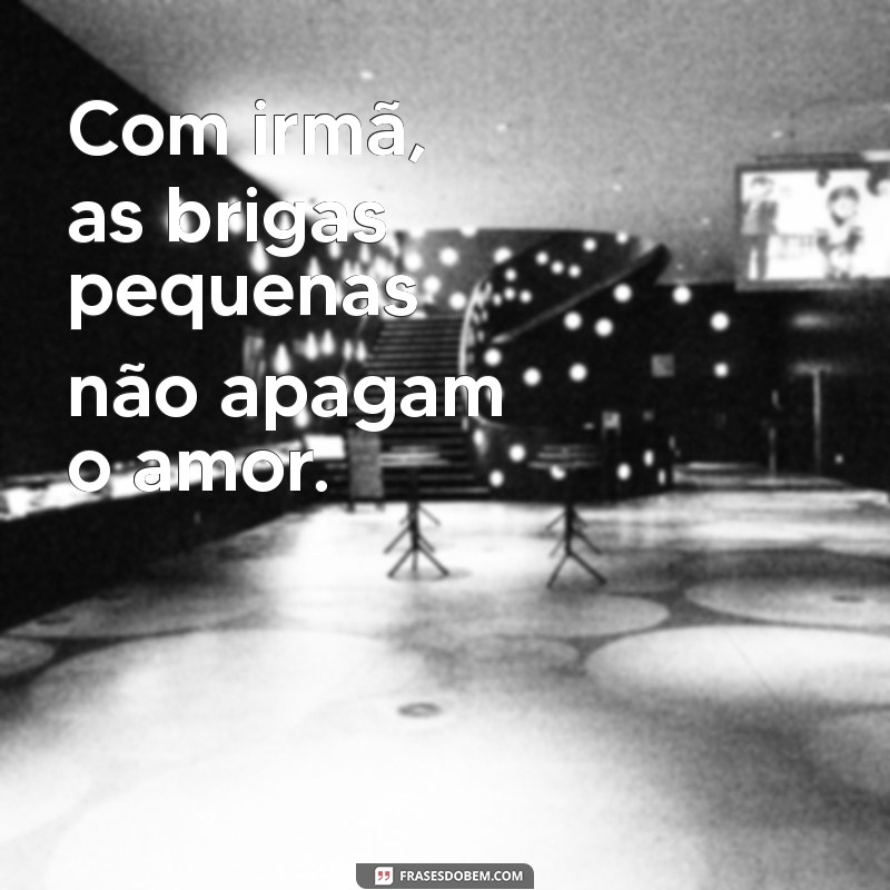 29 Frases Inspiradoras para Compartilhar com sua Irmã 