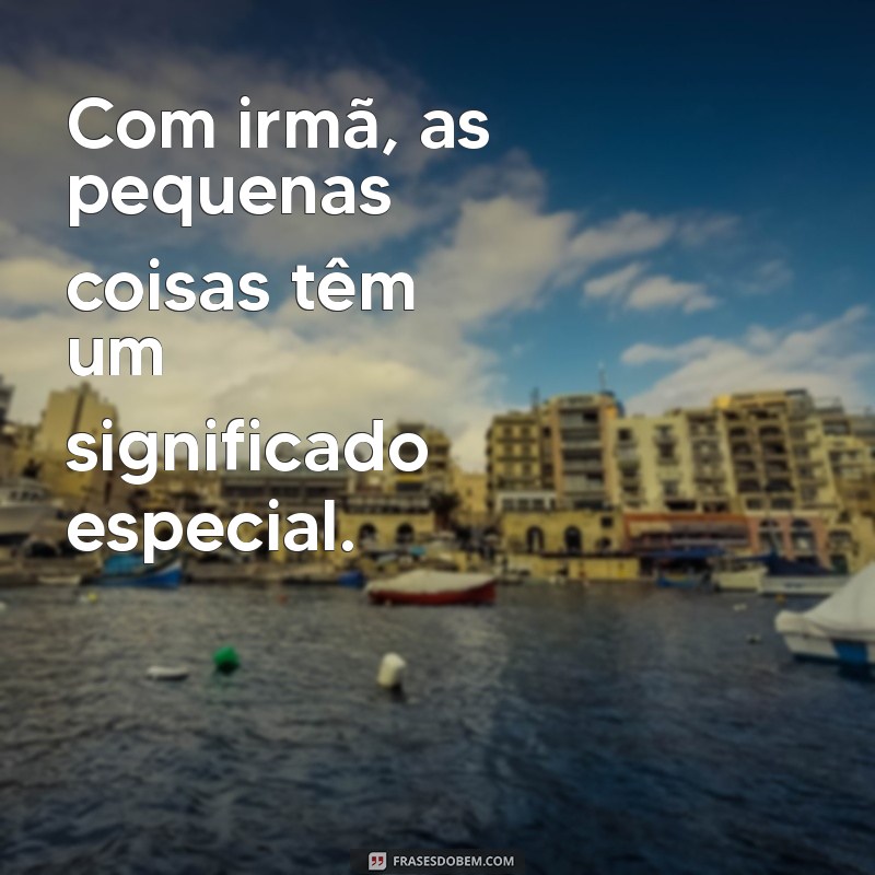 29 Frases Inspiradoras para Compartilhar com sua Irmã 