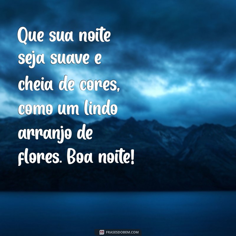 Encante Seus Sonhos: Mensagens de Boa Noite com Flores 