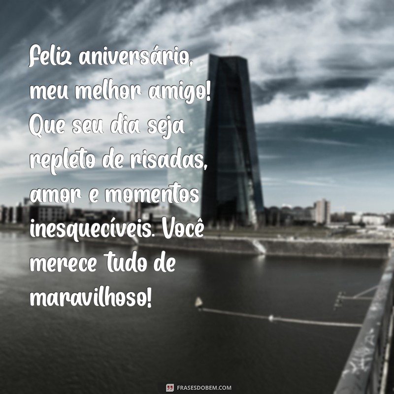 feliz aniversário melhor amigo texto Feliz aniversário, meu melhor amigo! Que seu dia seja repleto de risadas, amor e momentos inesquecíveis. Você merece tudo de maravilhoso!