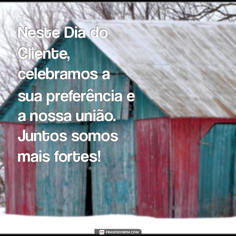 Mensagens Inspiradoras para Celebrar o Dia do Cliente: Encante e Fidelize 