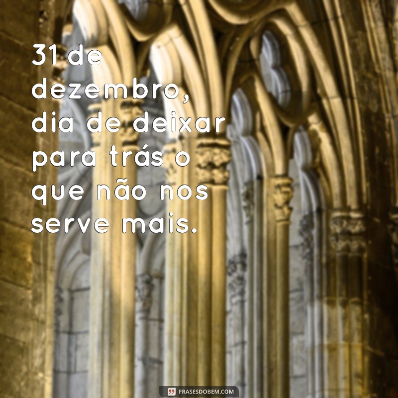 Descubra as melhores frases para inspirar o seu último dia do ano - 31 de dezembro 