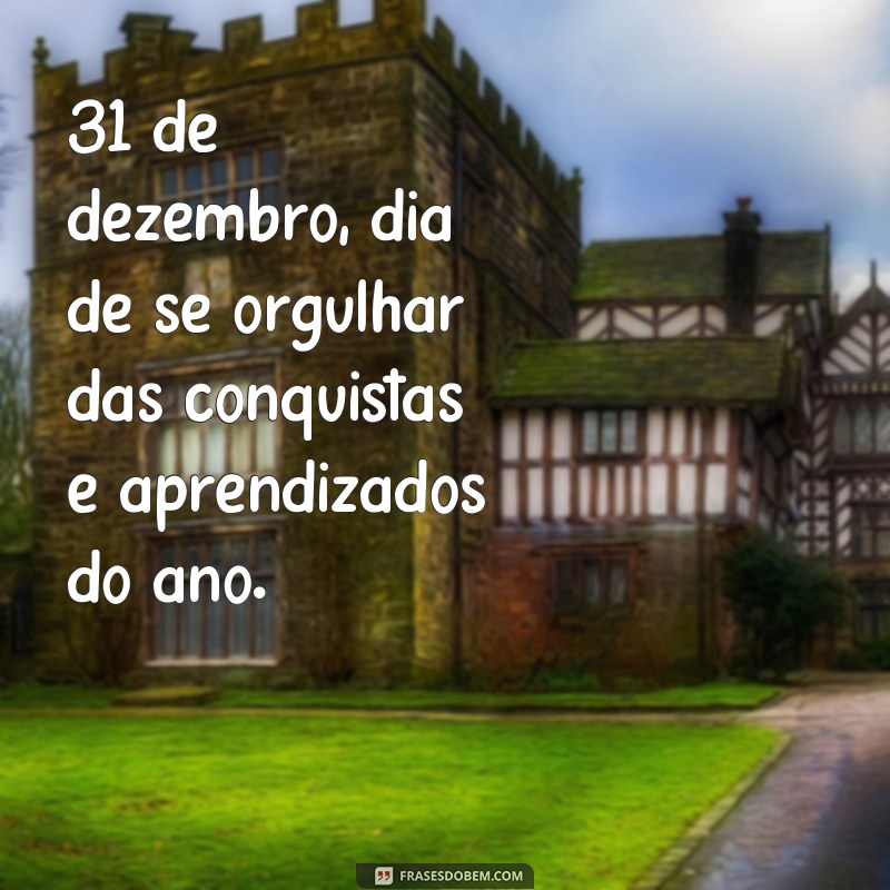 Descubra as melhores frases para inspirar o seu último dia do ano - 31 de dezembro 