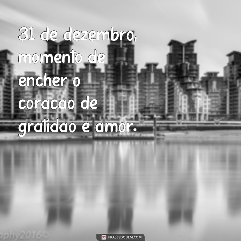 Descubra as melhores frases para inspirar o seu último dia do ano - 31 de dezembro 