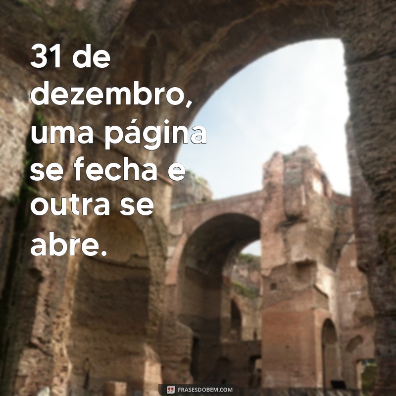 Descubra as melhores frases para inspirar o seu último dia do ano - 31 de dezembro 