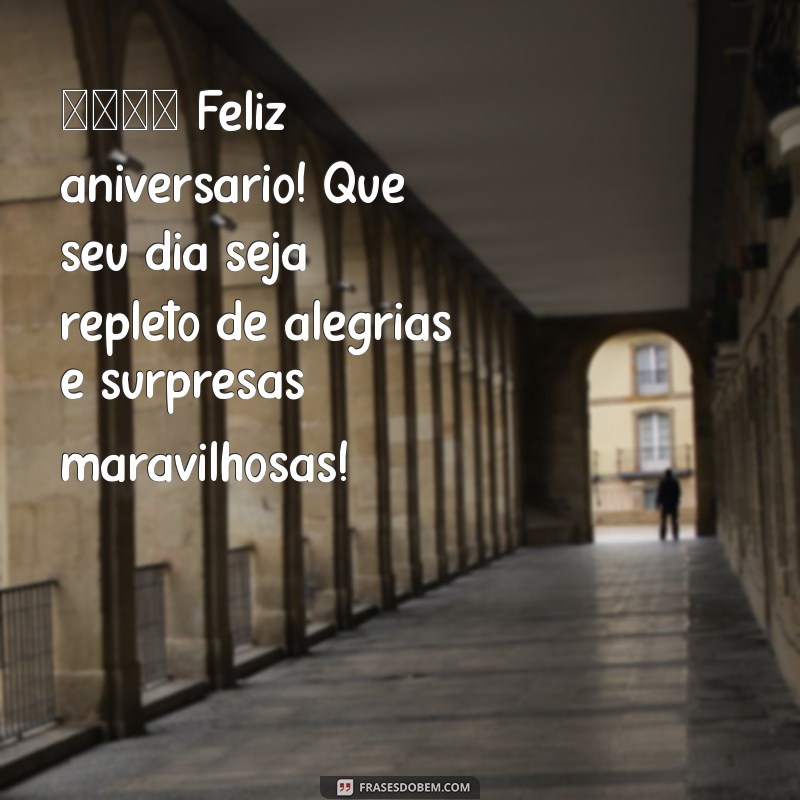 mensagem whatsapp aniversário 🎉 Feliz aniversário! Que seu dia seja repleto de alegrias e surpresas maravilhosas!