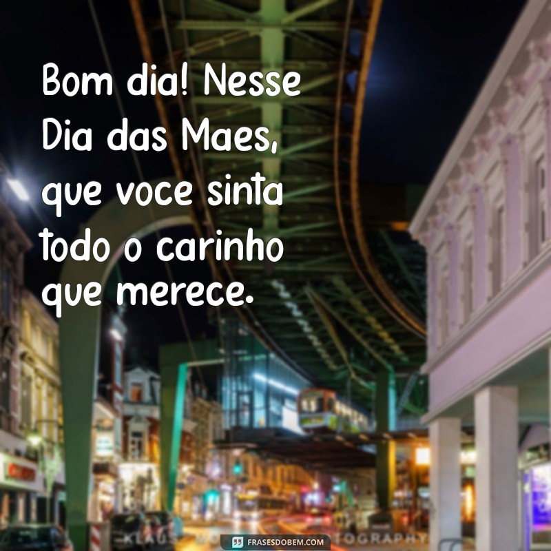 Bom Dia: Celebre o Dia das Mães com Mensagens Inspiradoras 