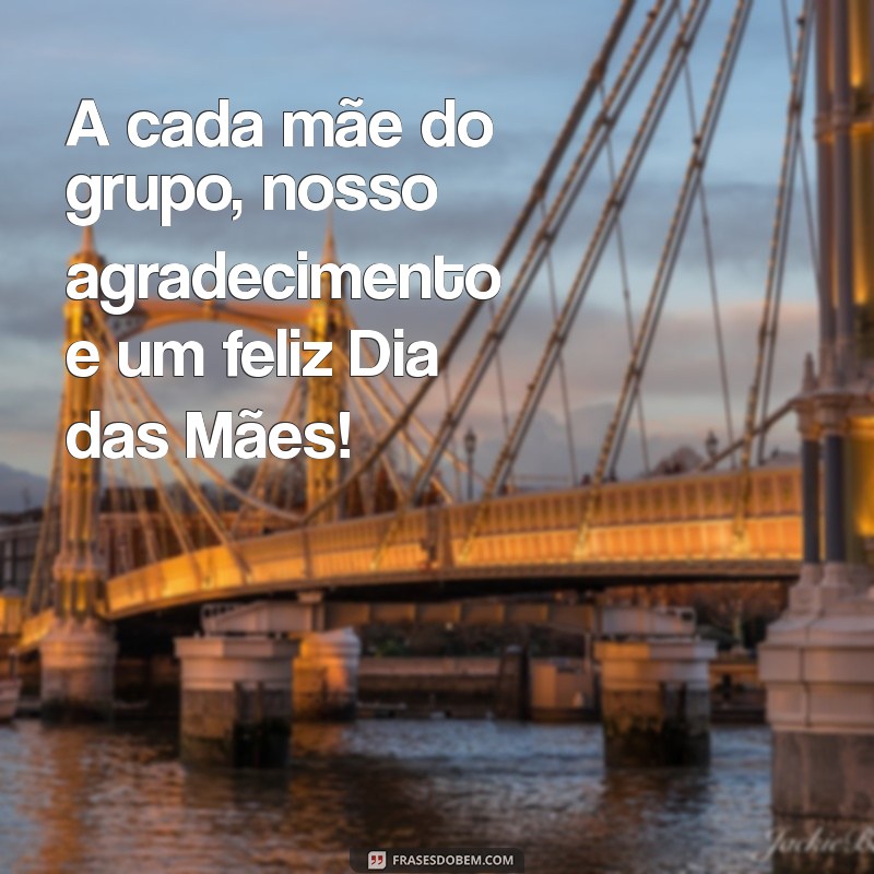 Mensagem Especial de Feliz Dia das Mães para Todas as Mães do Grupo 