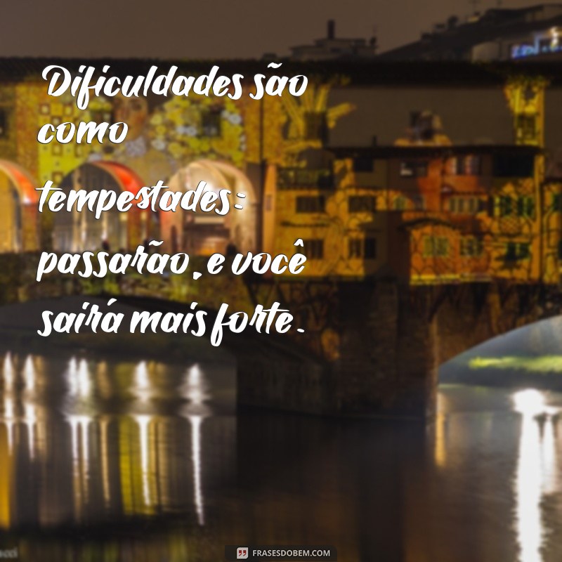 Frases Inspiradoras para Superar Momentos Difíceis 